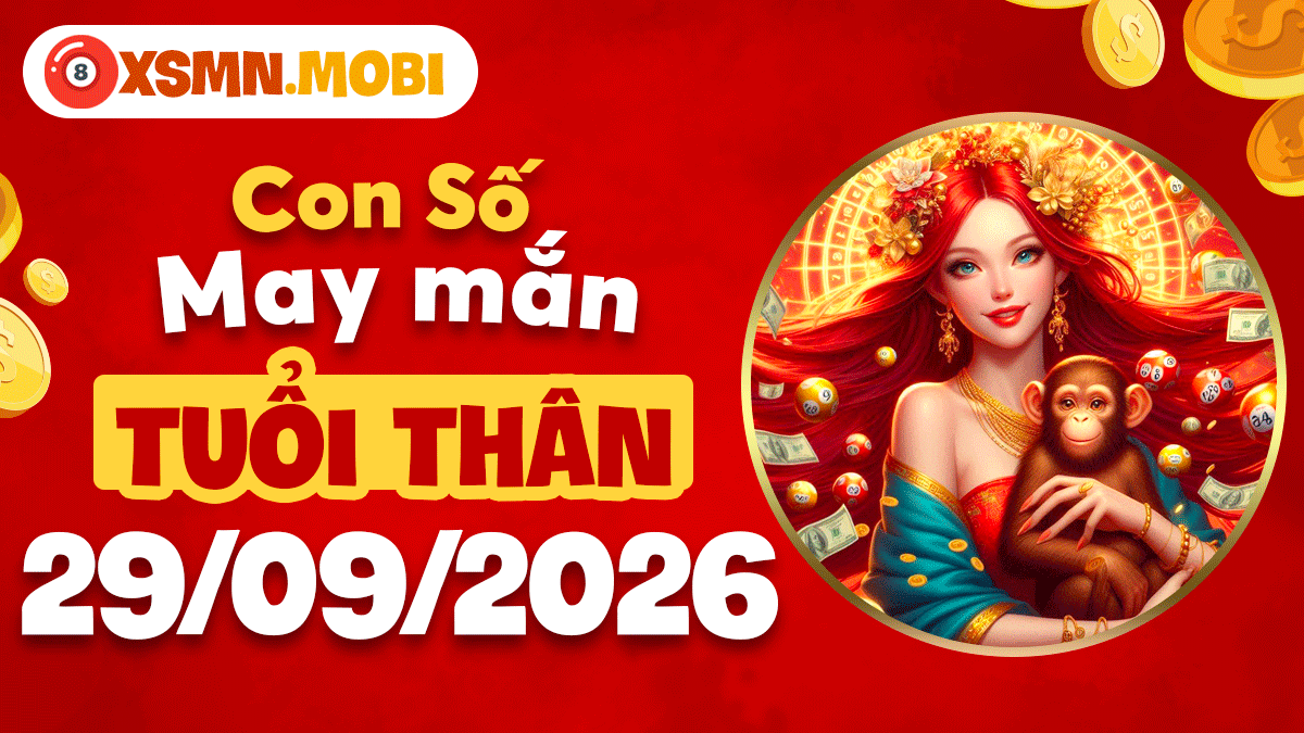 Con số may mắn ngày 29/9/2026 tuổi Thân giúp kích vượng tài lộc Con số may mắn ngày 29/9/2026 tuổi Thân giúp kích vượng tài lộc