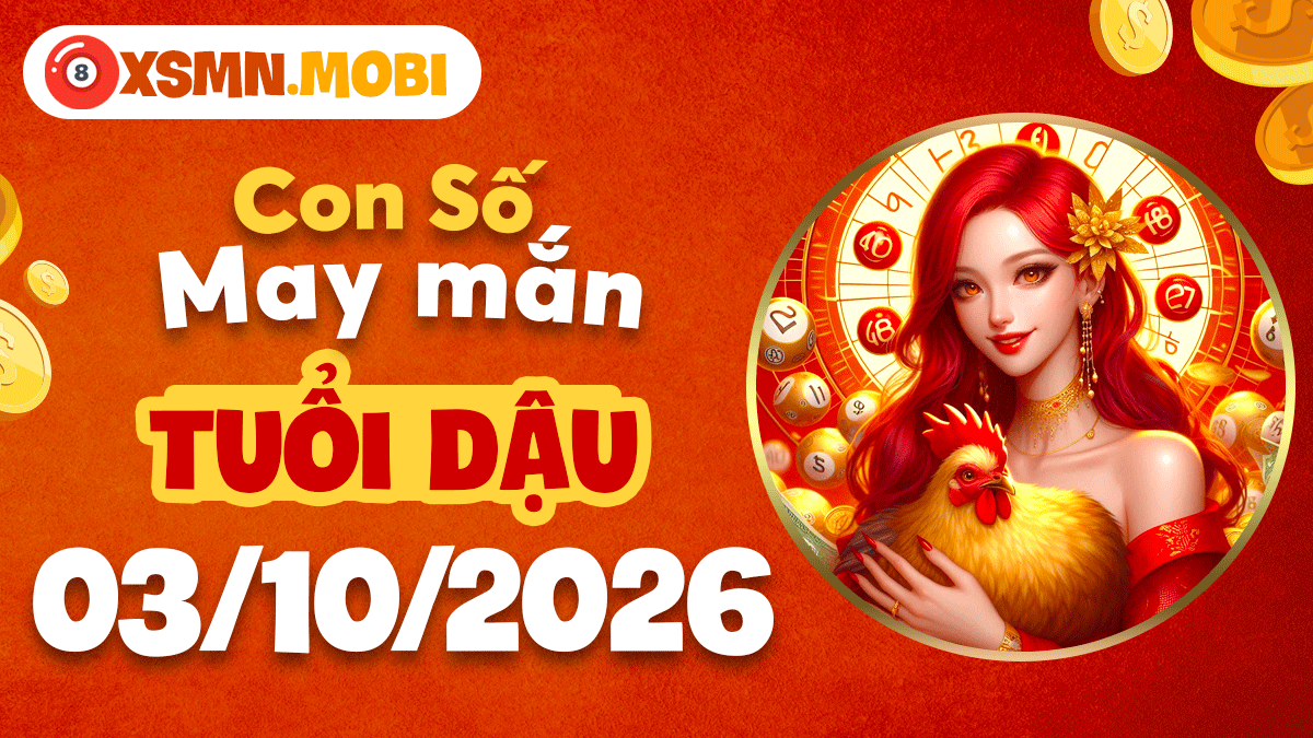Con số may mắn Tuổi Dậu ngày 3/10/2026 phù hộ bình an Con số may mắn Tuổi Dậu ngày 3/10/2026 phù hộ bình an