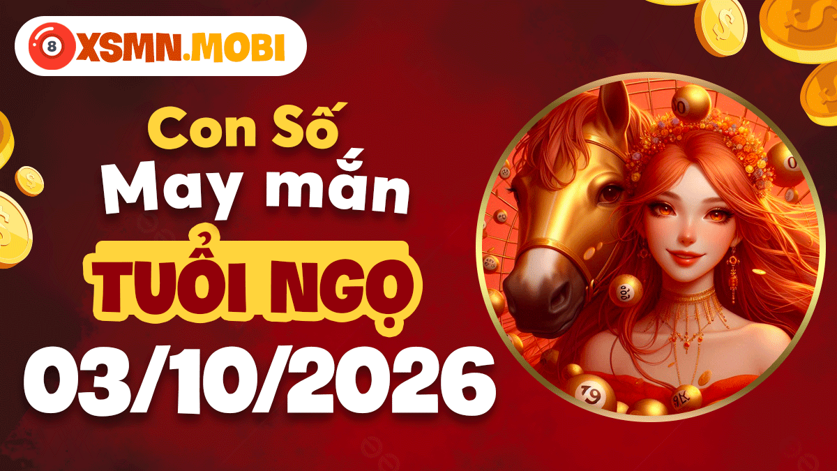 Con số may mắn Tuổi Ngọ ngày 3/10/2026 đón luồng thiên khí Con số may mắn Tuổi Ngọ ngày 3/10/2026 đón luồng thiên khí