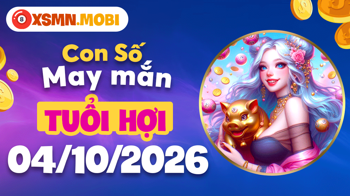 Tuổi Hợi ngày 4/10/2026: Con số may mắn đón nhận phúc lộc trọn vẹn