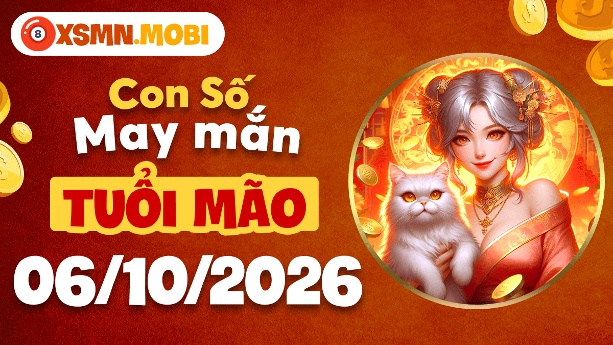 Con số may mắn tuổi Mão kết duyên cát tường ngày 6/10/2026 Con số may mắn tuổi Mão kết duyên cát tường ngày 6/10/2026