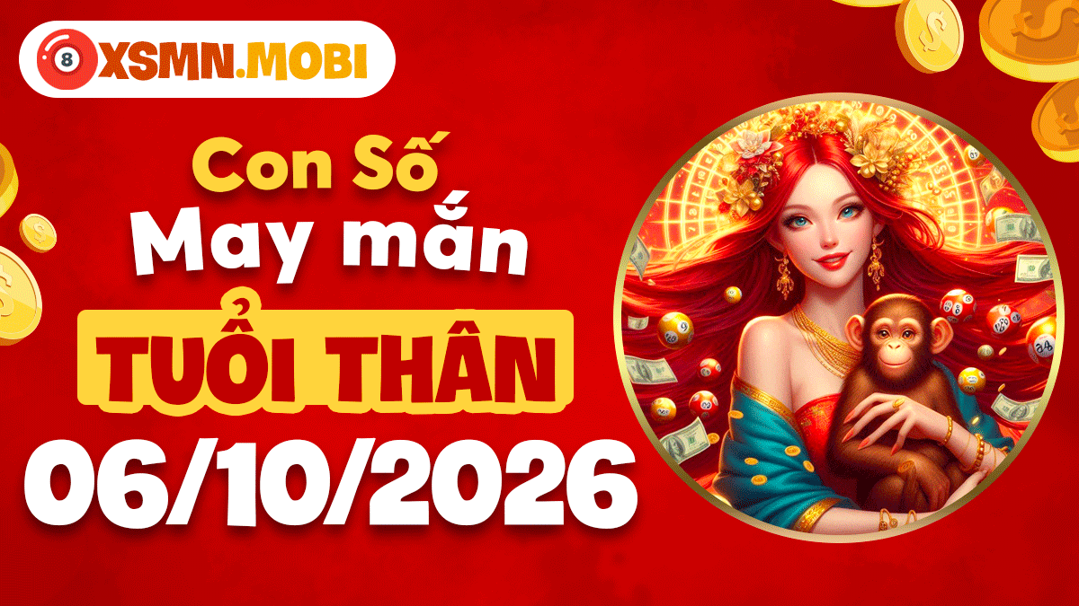 Con số may mắn tuổi Thân đón lộc bất ngờ ngày 6/10/2026 Con số may mắn tuổi Thân đón lộc bất ngờ ngày 6/10/2026