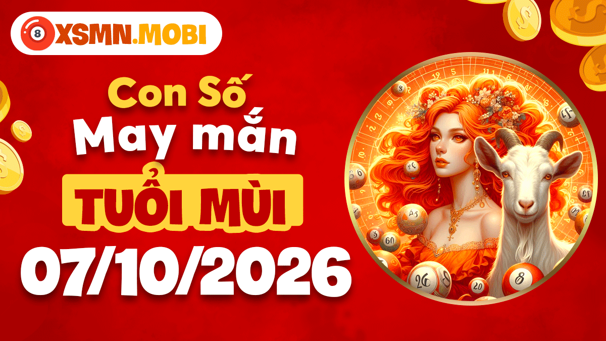 Tuổi Mùi ngày 7/10/2026: Con số gieo mầm may mắn Tuổi Mùi ngày 7/10/2026: Con số gieo mầm may mắn