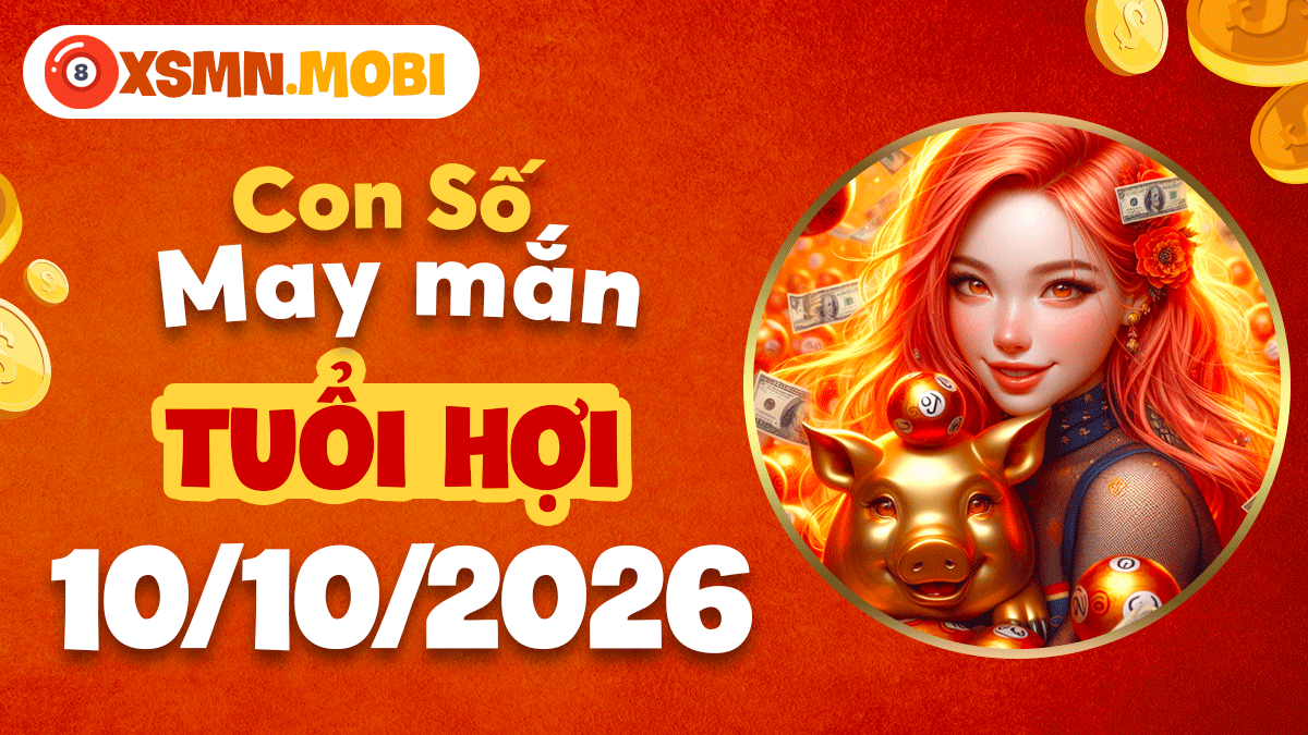 Con số may mắn tuổi Hợi ngày 10/10/2026 mở cát tường Con số may mắn tuổi Hợi ngày 10/10/2026 mở cát tường