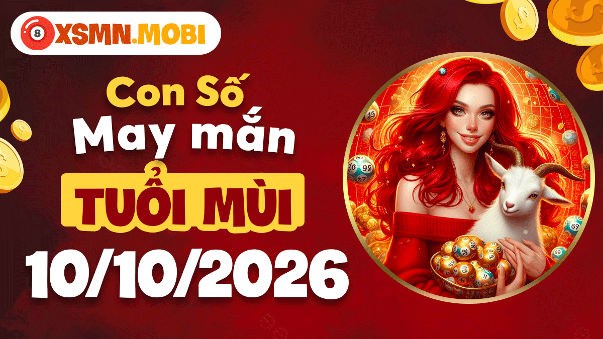 Con số may mắn tuổi Mùi ngày 10/10/2026 giữ bình an Con số may mắn tuổi Mùi ngày 10/10/2026 giữ bình an