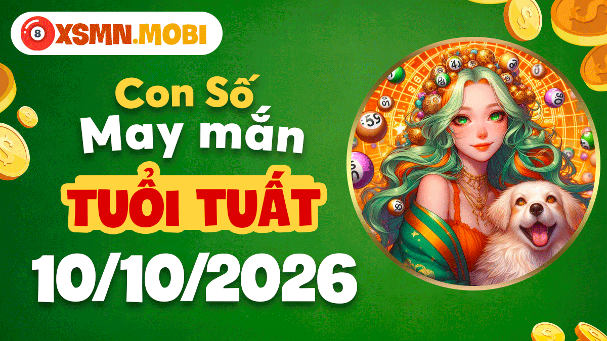Con số may mắn tuổi Tuất ngày 10/10/2026 vượng uy tín Con số may mắn tuổi Tuất ngày 10/10/2026 vượng uy tín