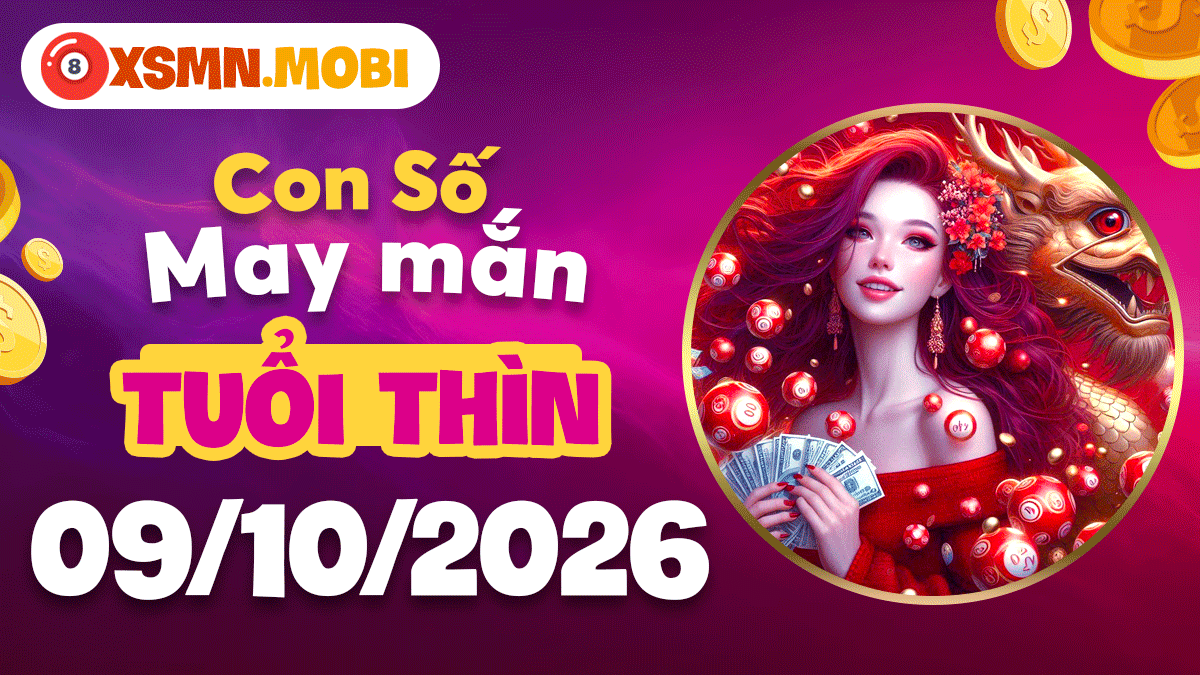 Con số may mắn tuổi Thìn ngày 9/10/2026 chiêu tài đón lộc vượng Con số may mắn tuổi Thìn ngày 9/10/2026 chiêu tài đón lộc vượng