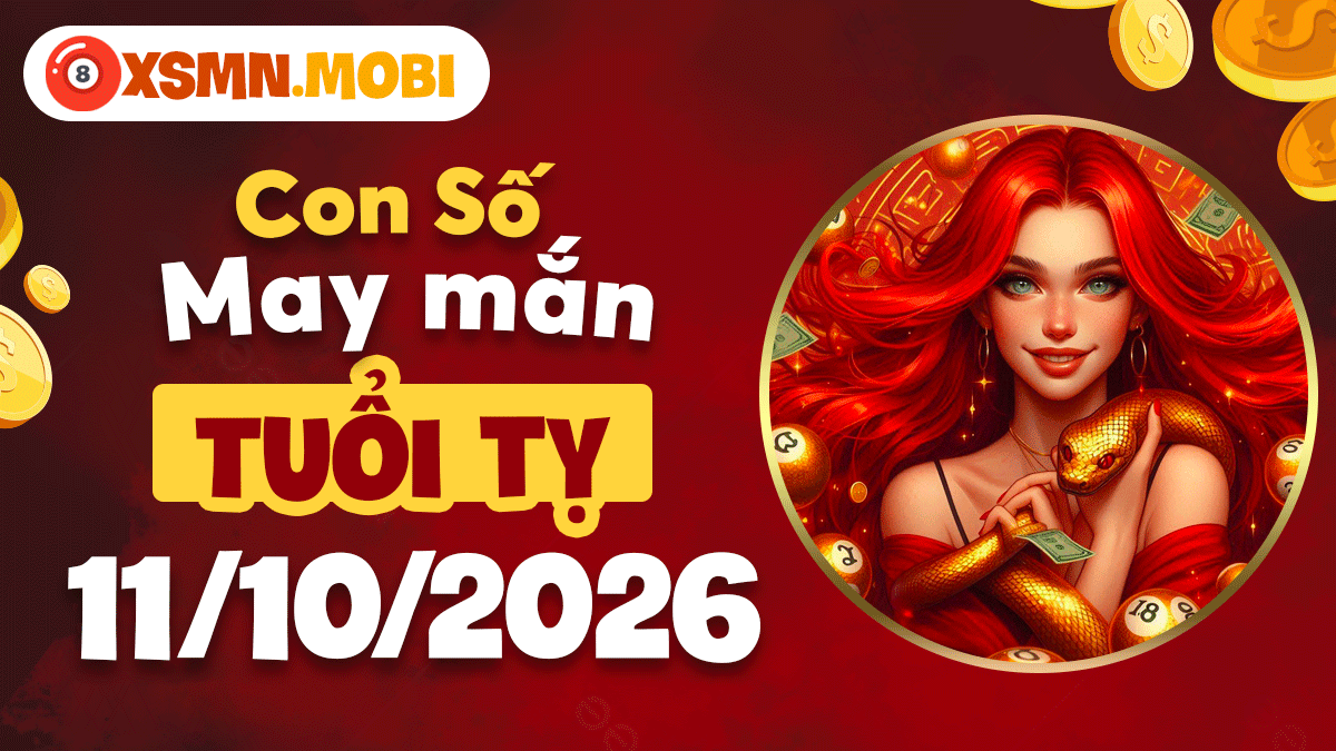 Tuổi Tỵ ngày 11/10/2026: Con số may mắn tháo gỡ mọi bế tắc Tuổi Tỵ ngày 11/10/2026: Con số may mắn tháo gỡ mọi bế tắc