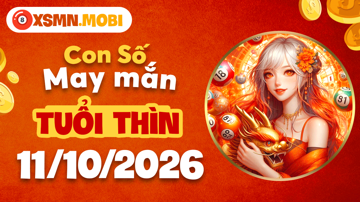 Tuổi Thìn ngày 11/10/2026: Con số may mắn đón nhận hỷ khí vẹn toàn Tuổi Thìn ngày 11/10/2026: Con số may mắn đón nhận hỷ khí vẹn toàn