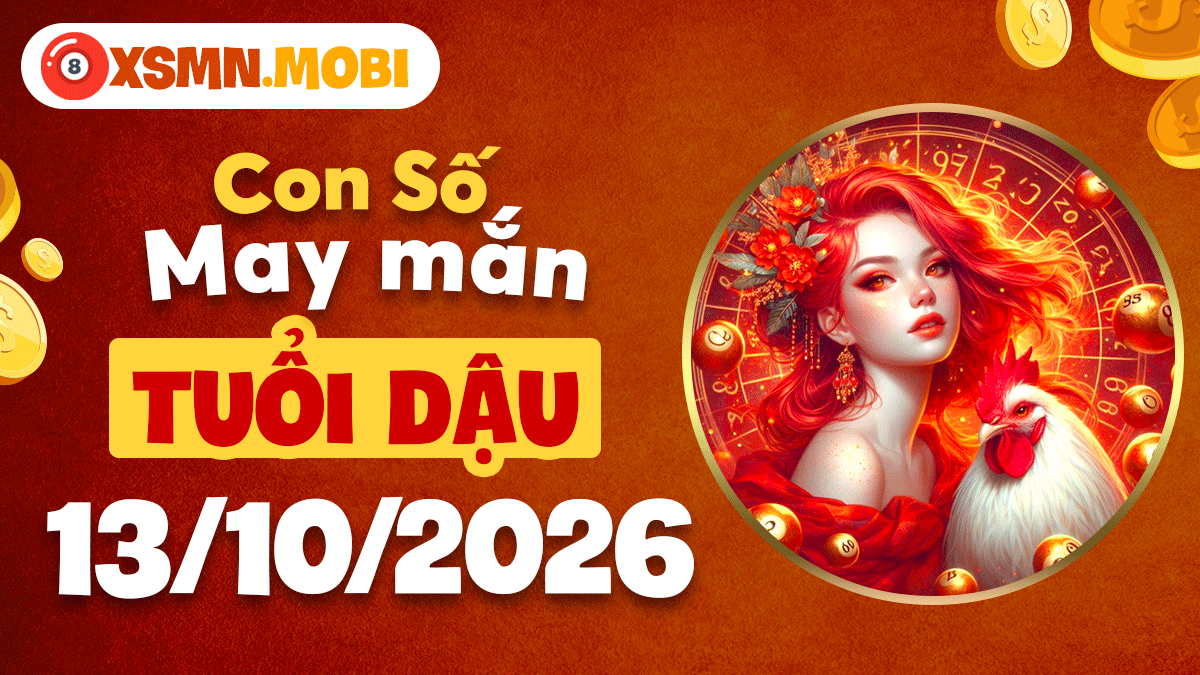 Con số may mắn tuổi Dậu ngày 13/10/2026: Tài lộc rạng rỡ Con số may mắn tuổi Dậu ngày 13/10/2026: Tài lộc rạng rỡ