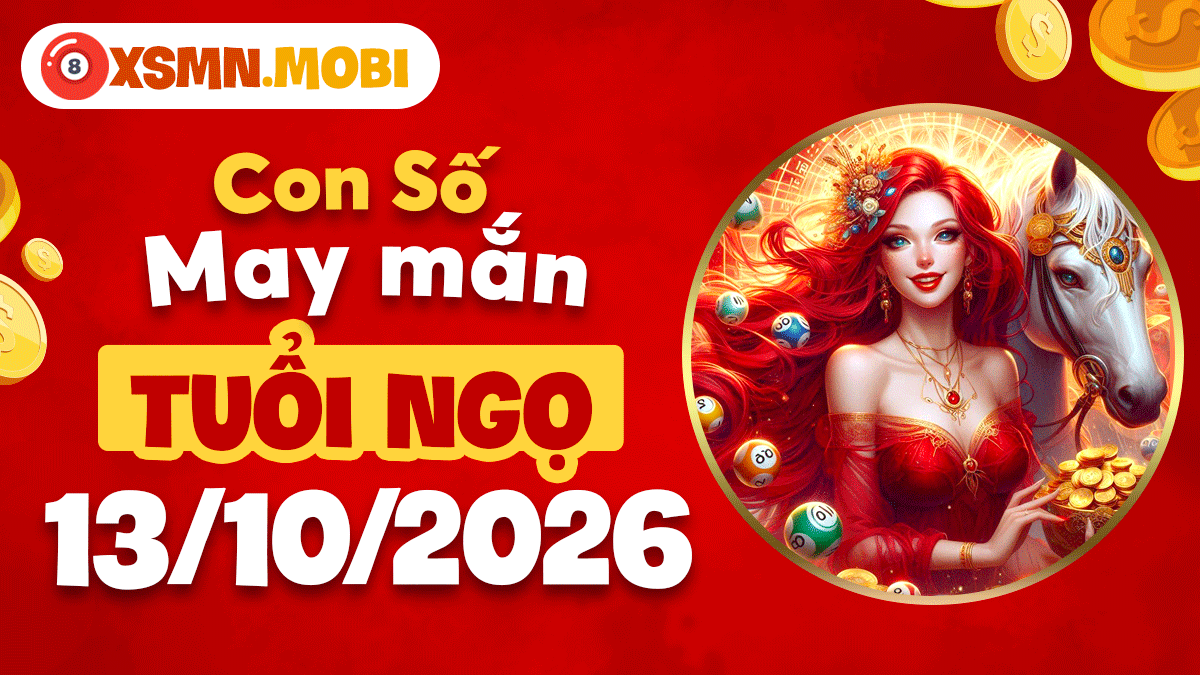 Con số may mắn tuổi Ngọ ngày 13/10/2026: Phúc lộc đón chào Con số may mắn tuổi Ngọ ngày 13/10/2026: Phúc lộc đón chào