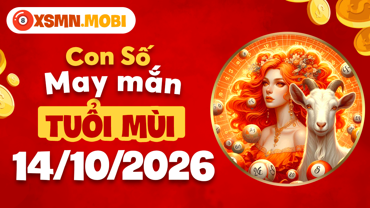 Con số may mắn tuổi Mùi ngày 14/10/2026 giúp bình an vượng phát Con số may mắn tuổi Mùi ngày 14/10/2026 giúp bình an vượng phát
