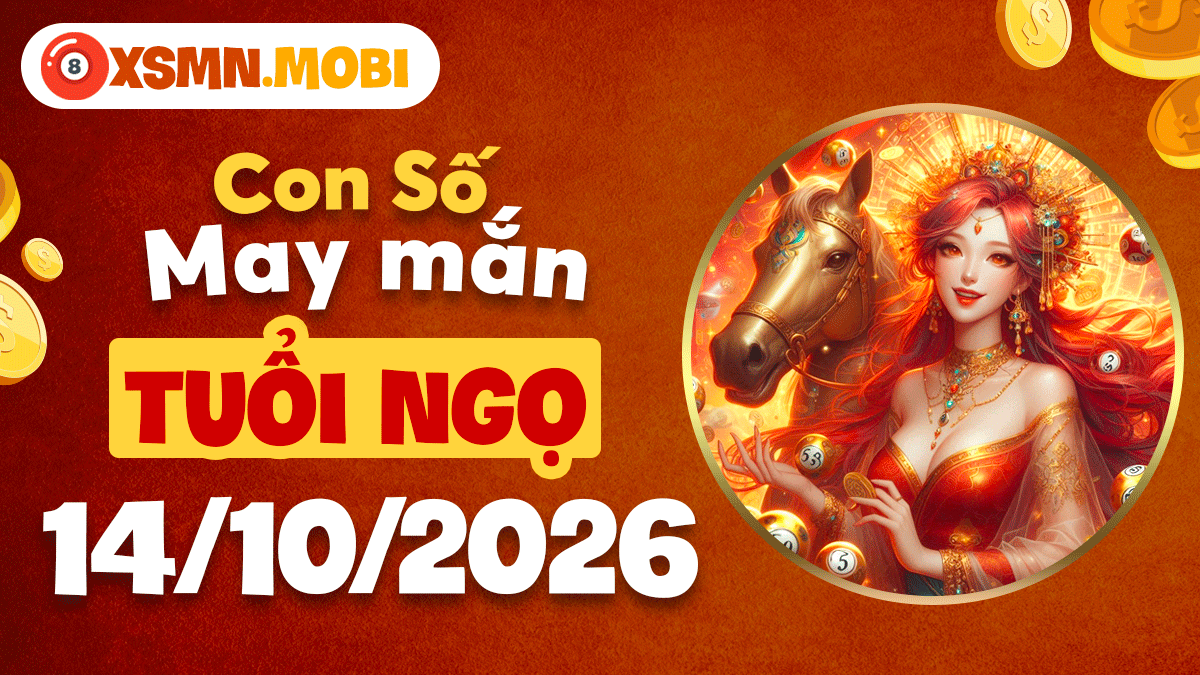 Con số may mắn tuổi Ngọ ngày 14/10/2026 vượng tài hanh thông Con số may mắn tuổi Ngọ ngày 14/10/2026 vượng tài hanh thông