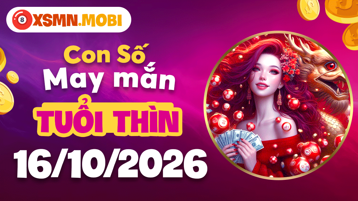 Con số may mắn tuổi Thìn ngày 16/10/2026 tỏa sáng vận khí đỉnh cao Con số may mắn tuổi Thìn ngày 16/10/2026 tỏa sáng vận khí đỉnh cao