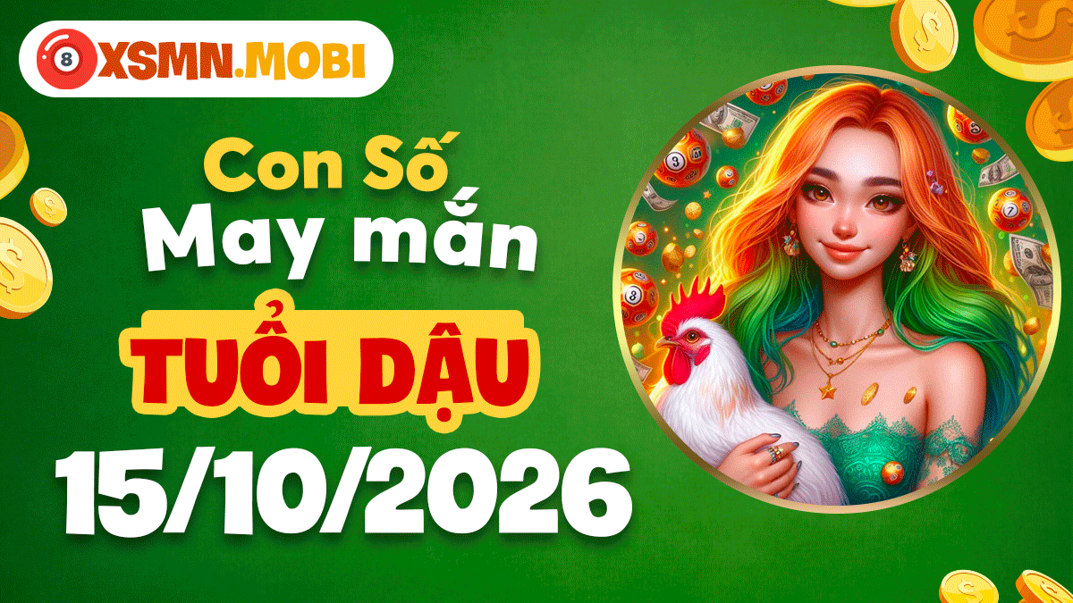 Con số may mắn khơi thông tài vận cho tuổi Dậu ngày 15/10/2026 Con số may mắn khơi thông tài vận cho tuổi Dậu ngày 15/10/2026