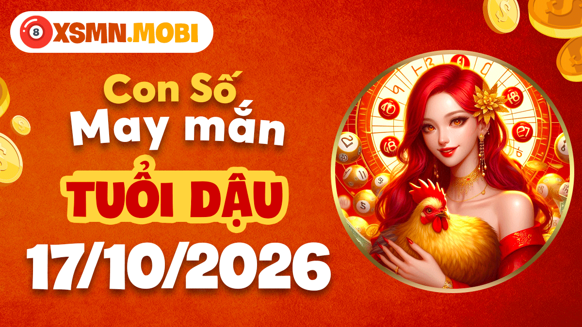 Con số may mắn tuổi Dậu ngày 17/10/2026: Điềm lành chờ đón Con số may mắn tuổi Dậu ngày 17/10/2026: Điềm lành chờ đón
