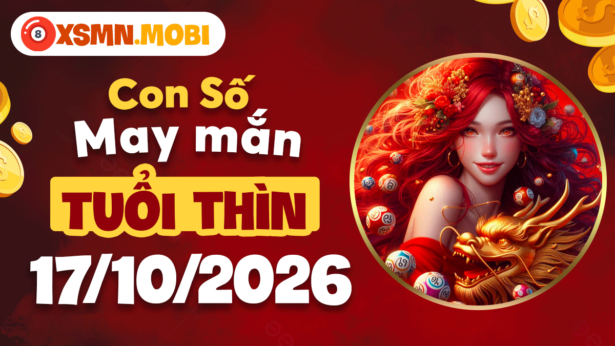 Con số may mắn tuổi Thìn ngày 17/10/2026: Lộc lớn sắp đến Con số may mắn tuổi Thìn ngày 17/10/2026: Lộc lớn sắp đến